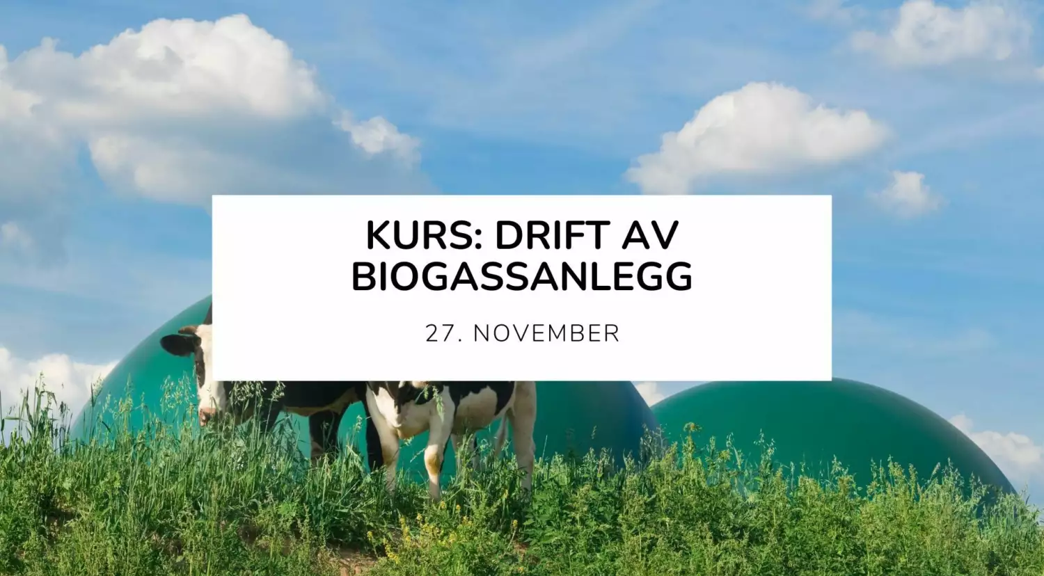 Kurs: Etablering, drift og sikkerhet i biogassanlegg